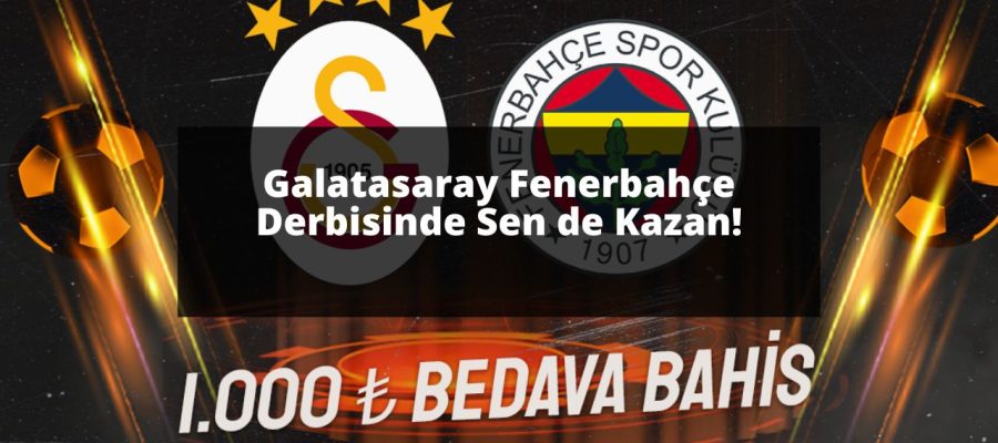 Galatasaray Fenerbahçe Derbisinde Sen de Kazan!